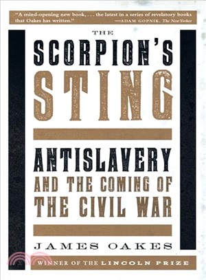 The Scorpion's Sting ─ Antislavery and the Coming of the Civil War