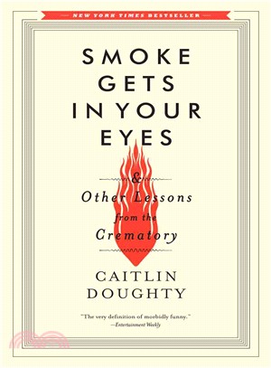 Smoke Gets in Your Eyes ─ And Other Lessons from the Crematory