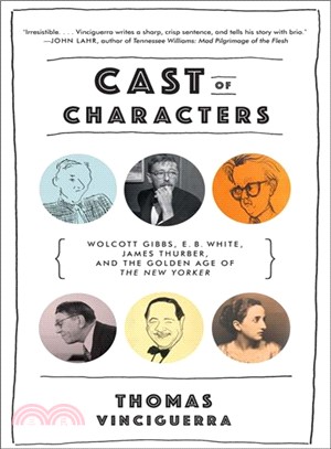 Cast of Characters ─ Wolcott Gibbs, E. B. White, James Thurber, and the Golden Age of the New Yorker