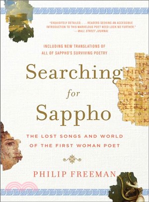 Searching for Sappho ─ The Lost Songs and World of the First Woman Poet: Including New Translations of All of Sappo's Surviving Poetry