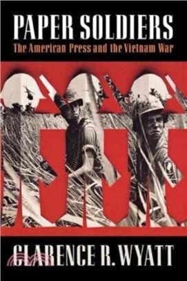 Paper Soldiers：The American Press and the Vietnam War