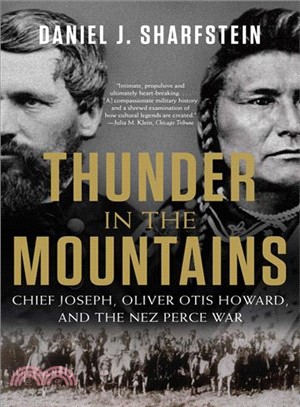 Thunder in the Mountains ― Chief Joseph, Oliver Otis Howard, and the Nez Perce War