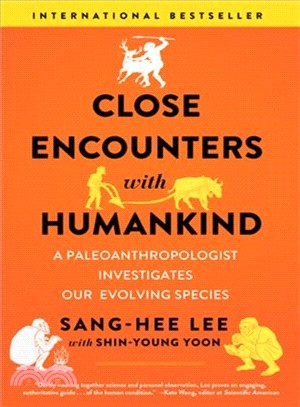 Close Encounters With Humankind ― A Paleoanthropologist Investigates Our Evolving Species