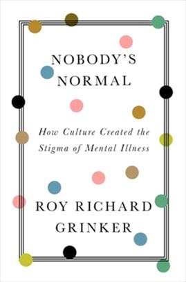 Nobody's Normal ― How Culture Created the Stigma of Mental Illness