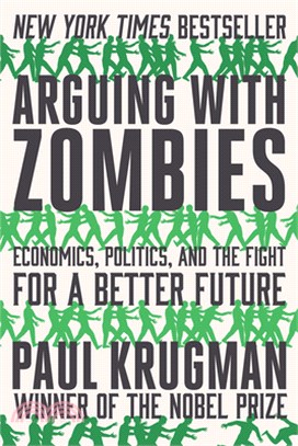 Arguing with zombies :  economics, politics, and the fight for a better future /