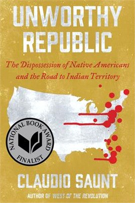 Unworthy Republic: The Dispossession of Native Americans and the Road to Indian Territory (National Book Awards Finalist)