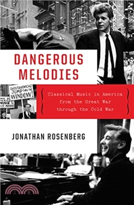 Dangerous melodies :classical music in America from the Great War through the Cold War /