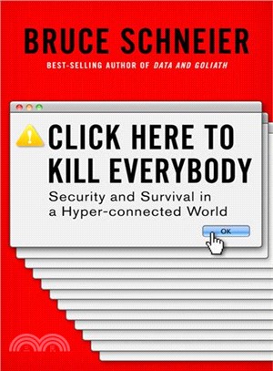 Click here to kill everybody :security and survival in a hyper-connected world /