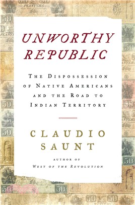 Unworthy Republic (精裝本): The Dispossession of Native Americans and the Road to Indian Territory