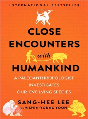 Close Encounters With Humankind ─ A Paleoanthropologist Investigates Our Evolving Species