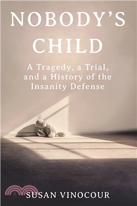 Nobody's Child : A Tragedy, a Trial, and a History of the Insanity Defense