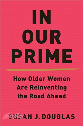 In Our Prime ― How Older Women Are Reinventing the Road Ahead