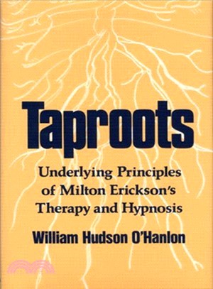 Taproots: Underlying Principles of Milton Erickson's Therapy and Hypnosis