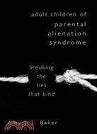 Adult Children of Parental Alienation Syndrome ─ Breaking the Ties That Bind