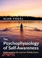 The Psychophysiology of Self-Awareness: Rediscovering the Lost Art of Body Sense
