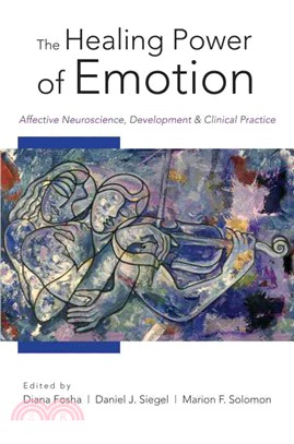 The Healing Power of Emotion ─ Affective Neuroscience, Development, and Clinical Practice