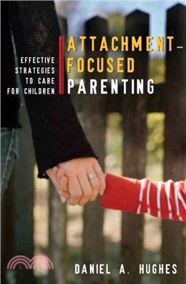 Attachment-Focused Parenting ─ Effective Strategies to Care for Children