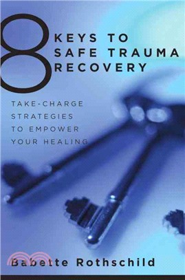 8 Keys to Safe Trauma Recovery ─ Take-Charge Strategies to Empower Your Healing