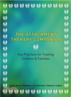 The Attachment Therapy Companion ─ Key Practices For Treating Children & Families