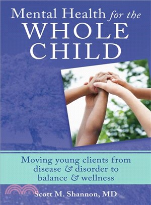 Mental Health for the Whole Child ─ Moving Young Clients from Disease & Disorder to Balance & Wellness