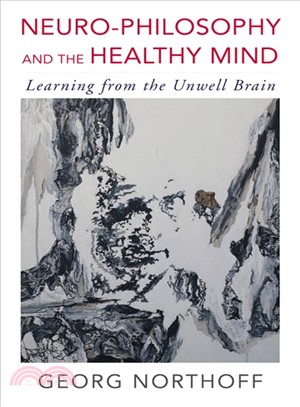 Neuro-philosophy and the Healthy Mind ─ Learning from the Unwell Brain