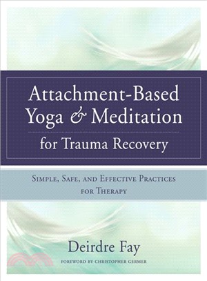 Attachment-Based Yoga & Meditation for Trauma Recovery ─ Simple, Safe, and Effective Practices for Therapy