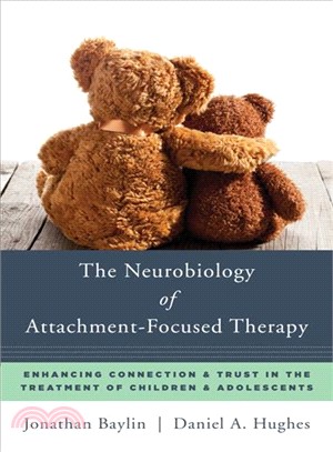 The Neurobiology of Attachment-Focused Therapy ─ Enhancing Connection and Trust in the Treatment of Children and Adolescents