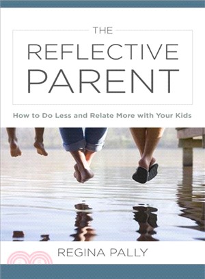 The Reflective Parent ─ How to Do Less and Relate More With Your Kids
