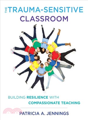 The trauma-sensitive classroom :  building resilience with compassionate teaching /