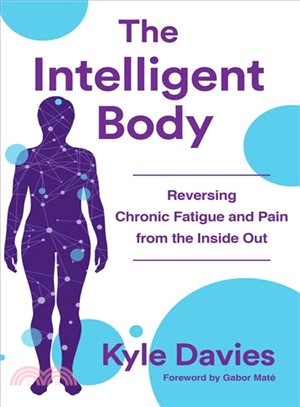 The Intelligent Body ─ Reversing Chronic Fatigue and Pain from the Inside Out