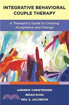 Integrative Behavioral Couple Therapy：A Therapist's Guide to Creating Acceptance and Change, Second Edition