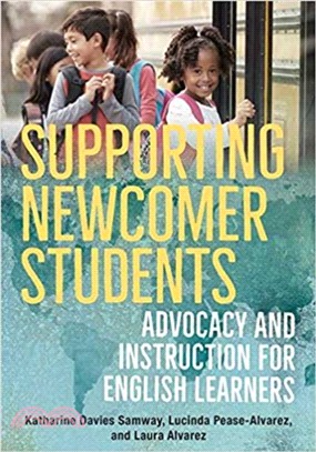 Supporting Newcomer Students : Advocacy and Instruction for English Learners