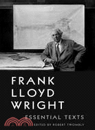 Frank Lloyd Wright: Essential Texts