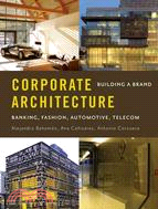 Corporate Architecture: Building a Brand: Fashion, Banking, Telecommunications, Automotive