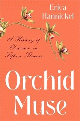 Orchid Muse: A History of Obsession in Fifteen Flowers