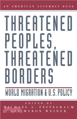 Threatened Peoples, Threatened Borders：World Migration & U.S. Policy