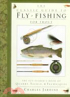 The Classic Guide to Fly-Fishing for Trout/the Fly-Fishers Book of Quarry, Tackle, and Techniques