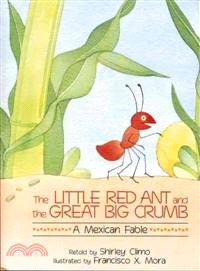 The little red ant and the great big crumb : a Mexican fable /