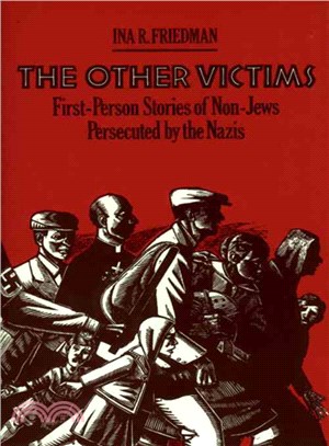 The Other Victims: First-Person Stories of Non-Jews Persecuted by the Nazis