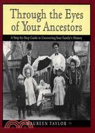 Through the Eyes of Your Ancestors: A Step-by-step Guide to Uncovering Your Family's History