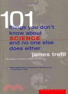 101 Things You Don't Know About Science and No One Else Does Either
