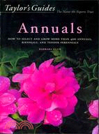 Taylor's Guide to Annuals: How to Select and Grow More Than 400 Annuals, Biennials, and Tender Perennials