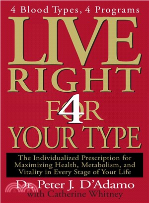 Live Right 4 Your Type ─ The Individualized Prescription for Maximizing Health, Metabolism, and Vitality in Every Stage of Your Life