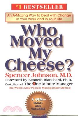 Who Moved My Cheese? ─ An A-Mazing Way to Deal With Change in Your Work and in Your Life