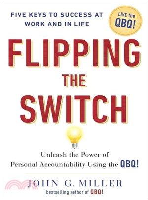 Flipping the switch :unleash the power of personal accountability using the QBQ! /