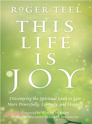 This Life Is Joy! ― Discovering the Spiritual Laws to Live More Powerfully, Lovingly, and Happily