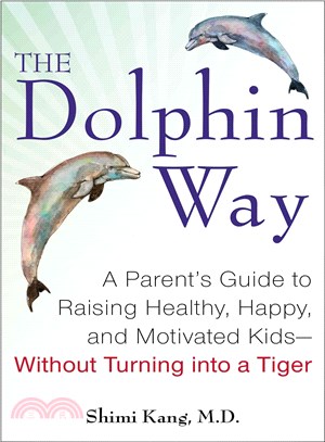 The Dolphin Way ─ A Parent's Guide to Raising Healthy, Happy, and Motivated Kids - Without Turning into a Tiger