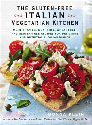 The Gluten-Free Italian Vegetarian Kitchen ─ More Than 225 Meat-free, Wheat-free, and Gluten-free Recipes for Delicious and Nutricious Italian Dishes