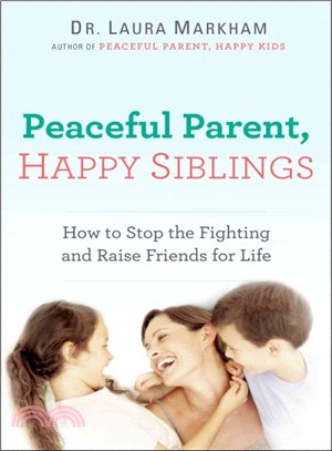 Peaceful Parent, Happy Siblings ─ How to Stop the Fighting and Raise Friends for Life
