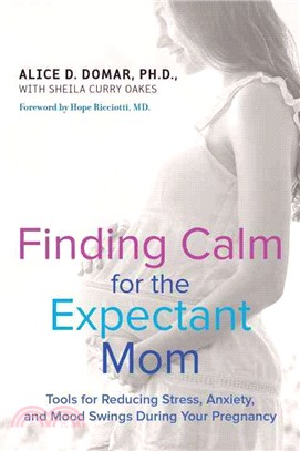 Finding Calm for the Expectant Mom ─ Tools for Reducing Stress, Anxiety, and Mood Swings During Your Pregnancy